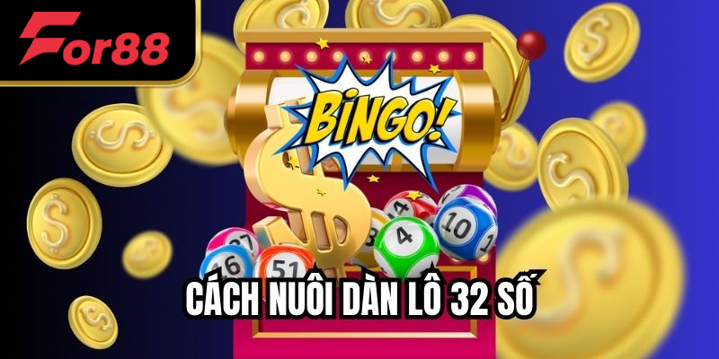 Cách Nuôi Dàn Lô 32 Số Chuẩn Xác Cho Người Chơi Mới