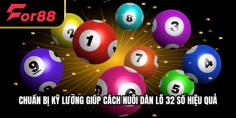 Chuẩn bị kỹ lưỡng giúp cách nuôi dàn lô 32 số hiệu quả