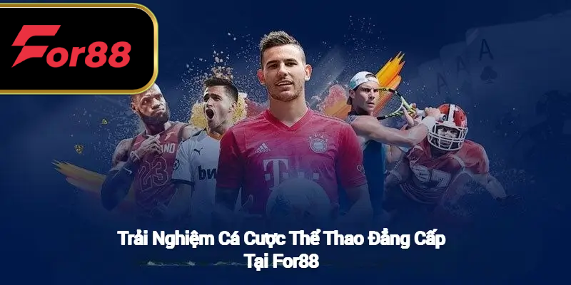 Trải nghiệm cá cược thể thao đẳng cấp tại FOR88