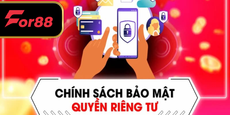 Chính sách bảo mật và quyền riêng tư được đảm bảo