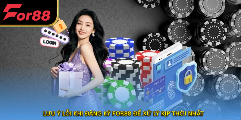 Lưu ý lỗi khi đăng ký FOR88 để xử lý kịp thời nhất