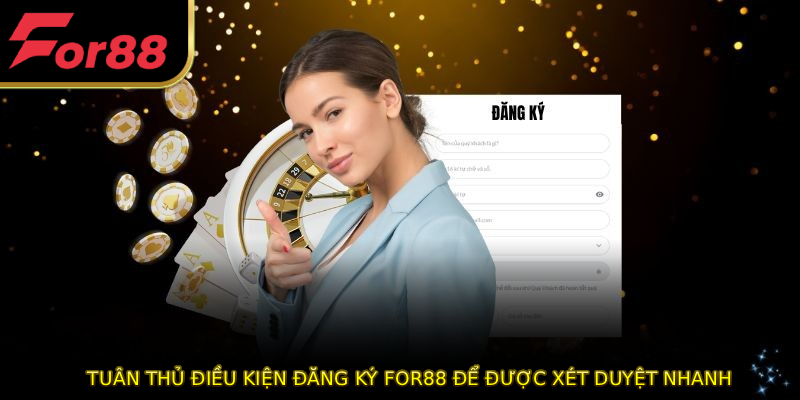 Tuân thủ điều kiện đăng ký FOR88 để được xét duyệt nhanh
