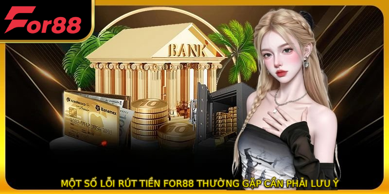 Một số lỗi rút tiền FOR88 thường gặp cần phải lưu ý
